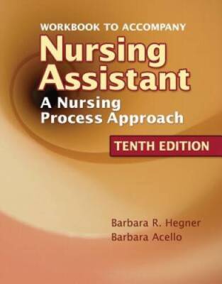 Workbook to Accompany Nursing Assistant: A Nursing Process Approach - ACCEPTABLE
