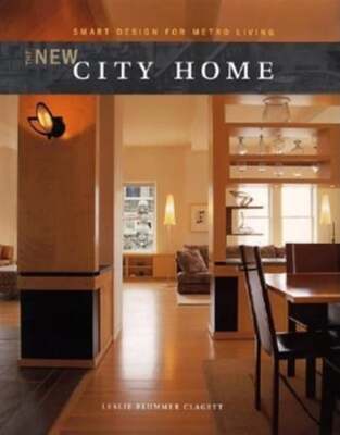 The New City Home: Smart Design for Metro Living by Leslie Clagett: Used