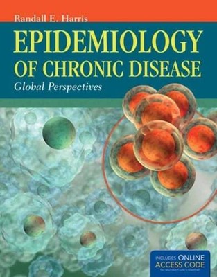 Epidemiology of Chronic Disease: Global Perspectives by Randall E Harris: New