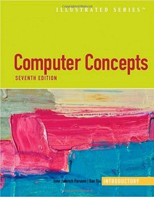 COMPUTER CONCEPTS ILLUSTRATED INTRODUCTORY - 7TH EDITION By Dan Oja & June
