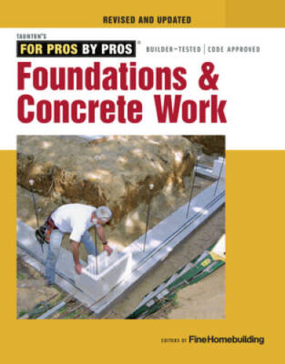 Foundations & Concrete Work - Paperback By Editors of Fine Homebuilding - GOOD