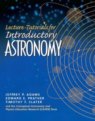 LECTURE TUTORIALS FOR INTRODUCTORY ASTRONOMY (EDUCATIONAL By Jeff Adams & Edward