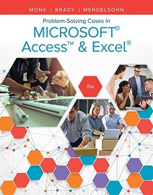 PROBLEM SOLVING CASES IN MICROSOFT ACCESS & EXCEL By Ellen Monk & Joseph Brady