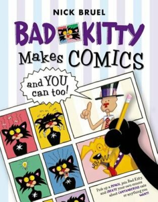 Bad Kitty Makes Comics . . . and You Can Too! by Nick Bruel: New