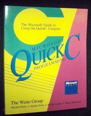 Microsoft Quick C Programming: The Microsoft Guide to Using the 