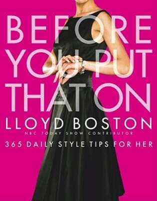 Before You Put That on: 365 Daily Style Tips for Her by Lloyd Boston: New