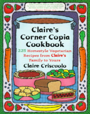Claire's Corner Copia Cookbook: 225 Homestyle Vegetarian Recipes from Cla - GOOD