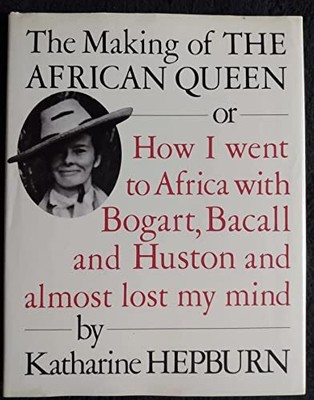 The Making of the African Queen: Or How I Went to Africa With Bogart, Bacall...
