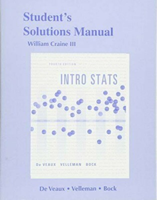 Student's Solutions Manual: Intro Stats 4th ed. by De Veaux, Vellman, & Bock 