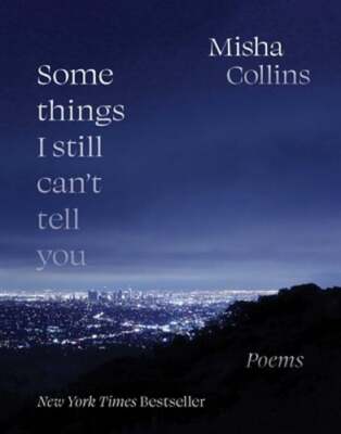 Some Things I Still Can't Tell You: Poems by Misha Collins: Used