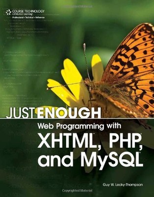 JUST ENOUGH WEB PROGRAMMING WITH XHTML, PHP, AND MYSQL By Guy W. Lecky-thompson