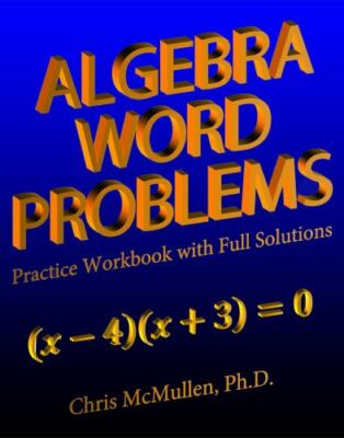 Algebra Word Problems Practice Workbook with Full Solutions  McMullen, Chris  Go