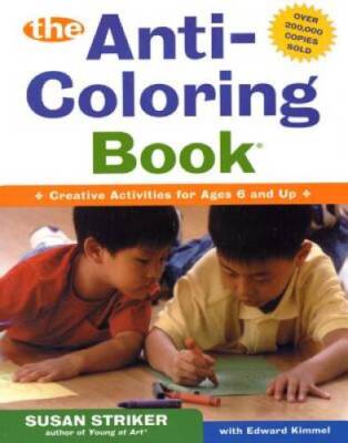 The Anti-Coloring Book: Creative Activities for Ages 6 and Up - Paperback - GOOD