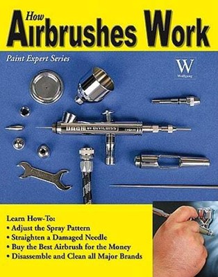 How Airbrushes Work by Steven Leahy: Used