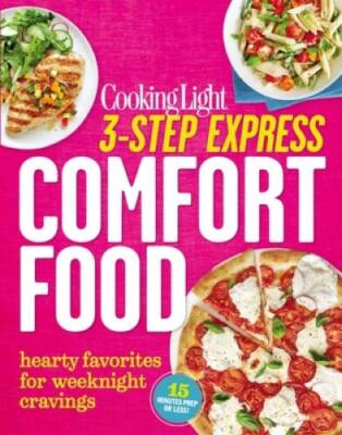 Cooking Light 3-Step Express: Comfort Food: Hearty Favorites for Weeknigh - GOOD