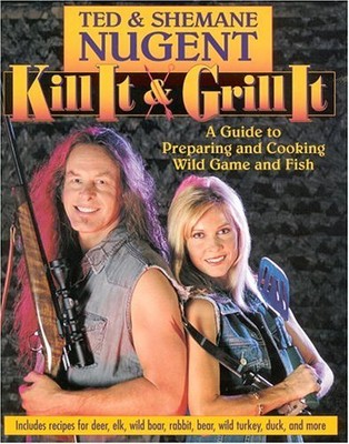 Kill It & Grill It: A Guide To Preparing And Cooking Wild Game And Fish - Nu...