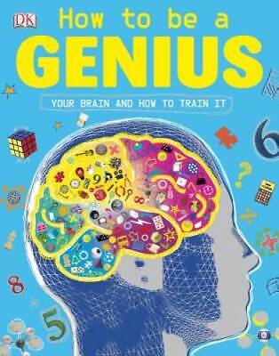 How to Be a Genius - Paperback By DK Publishing - VERY GOOD