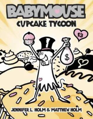 Babymouse 13: Cupcake Tycoon - Library Binding By Holm, Jennifer L - VERY GOOD