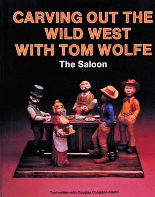 Carving Out the Wild West with Tom Wolfe: The Saloon by Tom James Wolfe