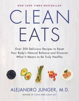 Clean Eats: Over 200 Delicious Recipes to Reset Your Body's Natural Balan - GOOD