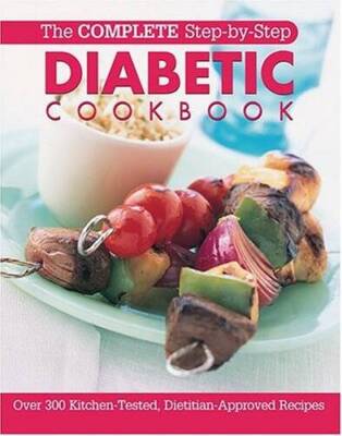 The Complete Step-By-Step Diabetic Cookbook: Over 300 Kitchen-Tested, Die - GOOD