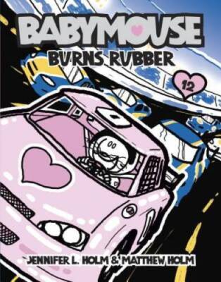 Babymouse #12: Burns Rubber - Paperback By Holm, Jennifer L. - GOOD