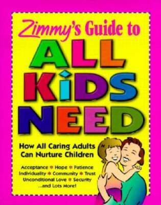 Zimmy's Guide to All Kids Need: How All Caring Adults Can Nurture C - GOOD