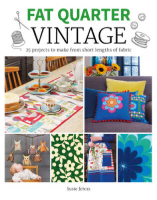 Fat Quarter: Vintage: 25 Projects to Make from Short Lengths of Fabric - GOOD