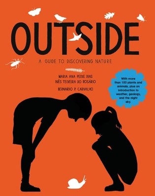 Outside: A Guide to Discovering Nature by Maria Ana Peixe Dias, Ines Teixeira...