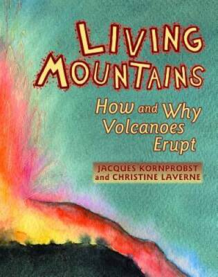 Living Mountains: How And Why Volcanoes Erupt - Paperback - GOOD