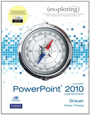 EXPLORING MICROSOFT OFFICE POWERPOINT 2010 COMPREHENSIVE By Robert T. Grauer