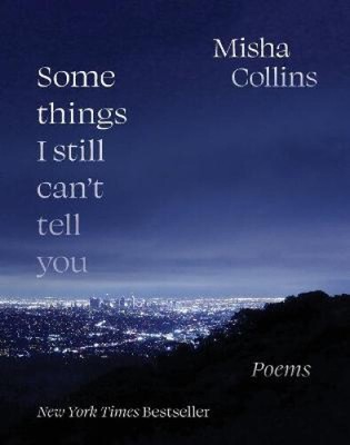 Some Things I Still Can't Tell You: Poems by Collins, Misha