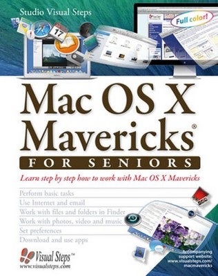 MAC OS X MAVERICKS FOR SENIORS: LEARN STEP BY STEP HOW TO By Studio Visual Steps