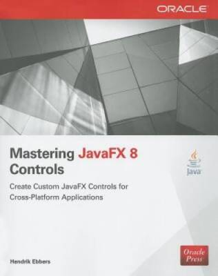 Mastering JavaFX 8 Controls (Oracle Press) - Paperback By Ebbers, Hendrik - GOOD