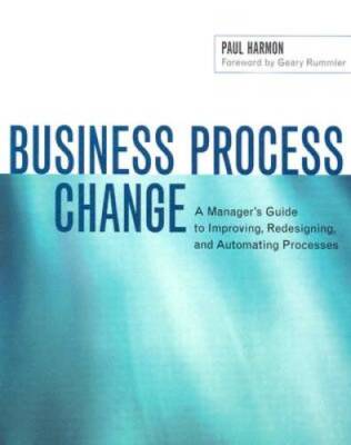 Business Process Change: A Managers Guide to Improving, Redesigning, and - GOOD