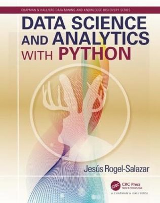 Data Science and Analytics with Python (Chapman & Hall/CRC Data Mining and