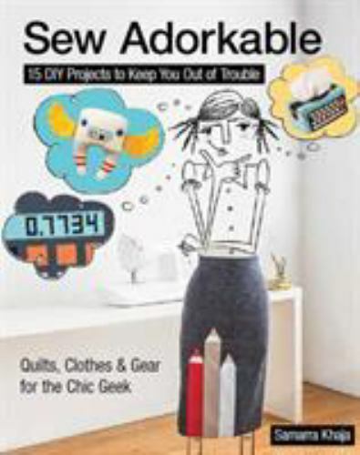 Sew Adorkable: 15 DIY Projects to Keep You Out of
