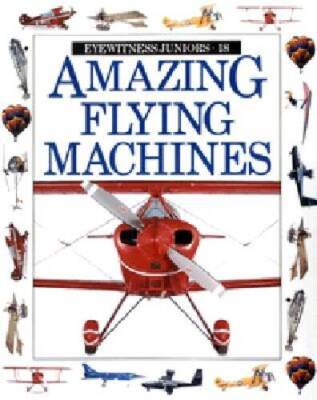 Amazing Flying Machines (Eyewitness Juniors) - Paperback By Kerrod, Robin - GOOD