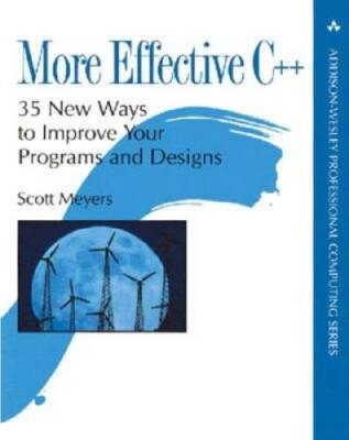 More Effective C++: 35 New Ways to Improve Your Programs and Designs - VERY GOOD