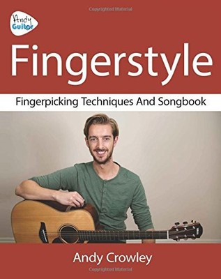 ANDY GUITAR FINGERSTYLE: FINGERPICKING GUITAR TECHNIQUES By Andy Crowley **NEW**
