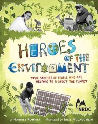Heroes of the Environment: True Stories of People Who Are Helping to Prot - GOOD