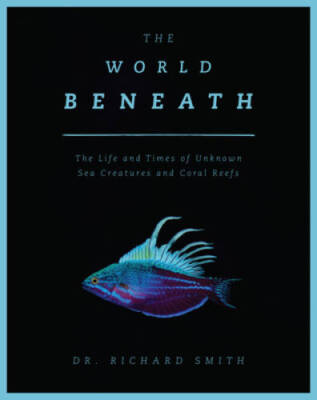 The World Beneath: The Life and Times of Unknown Sea Creatures, Cora - VERY GOOD