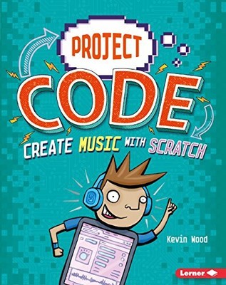 CREATE MUSIC WITH SCRATCH (PROJECT CODE) By Kevin Wood **BRAND NEW**