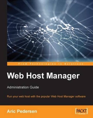 WEB HOST MANAGER ADMINISTRATION GUIDE: RUN YOUR WEB HOST By Aric Pedersen *Mint*