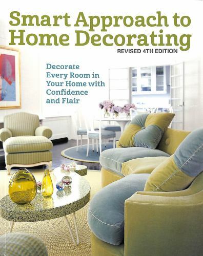 Smart Approach to Home Decorating, Revised 4th Edition: Decorate Every