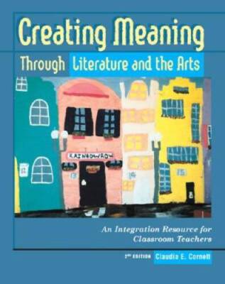 Creating Meaning Through Literature and the Arts: An Integration Res - VERY GOOD