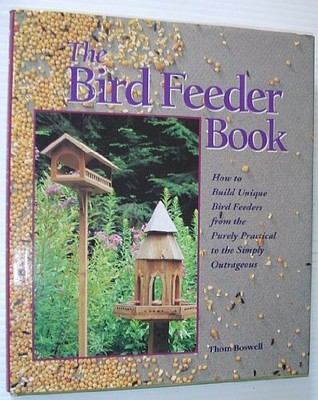 THE BIRD FEEDER BOOK: HOW TO BUILD UNIQUE BIRD FEEDERS By Thom Boswell BRAND NEW