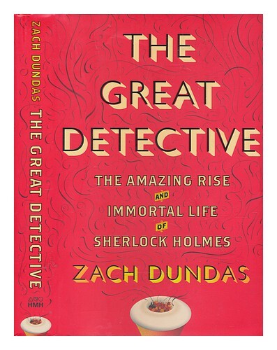 Dundas, Zach The Great Detective: The Amazing Rise And Immortal Life Of Sherlock