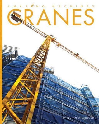 Cranes (Amazing Machines) by Quinn M. Arnold