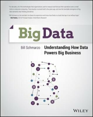 Big Data: Understanding How Data Powers Big Business by Bill Schmarzo: New